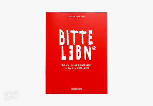 BITTE LEBN – Urbane Kunst und Subkultur in Berlin 2003–2021 – Reclaim Your City (2022)
